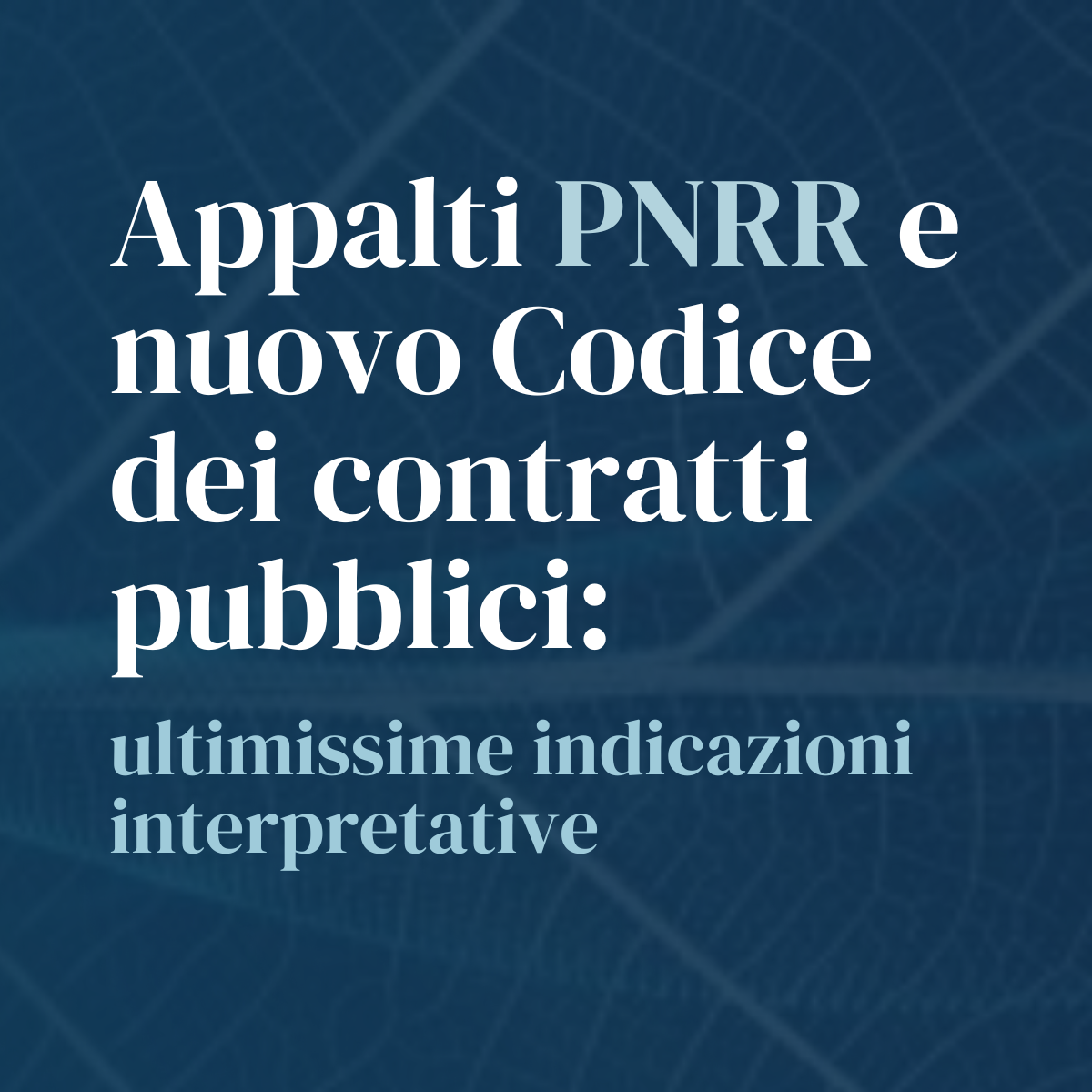 Appalti PNRR e nuovo Codice dei contratti pubblici: ultimissime indicazioni interpretative